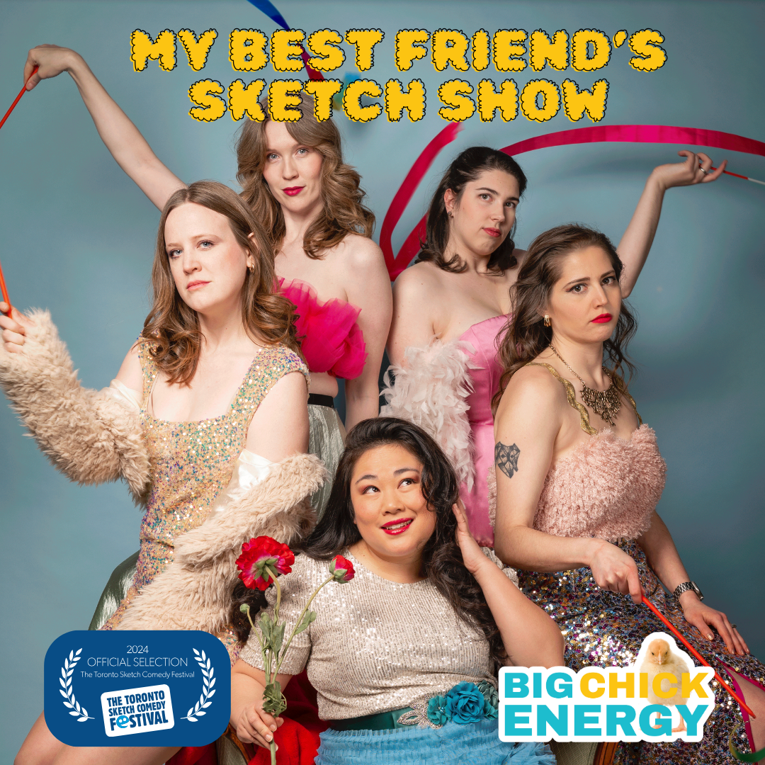 Big Chick Energy Sketch defines friendship on stage at The 19th Annual Toronto Sketch Comedy Festival